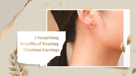 5 Surprising Benefits of Wearing Titanium Earrings